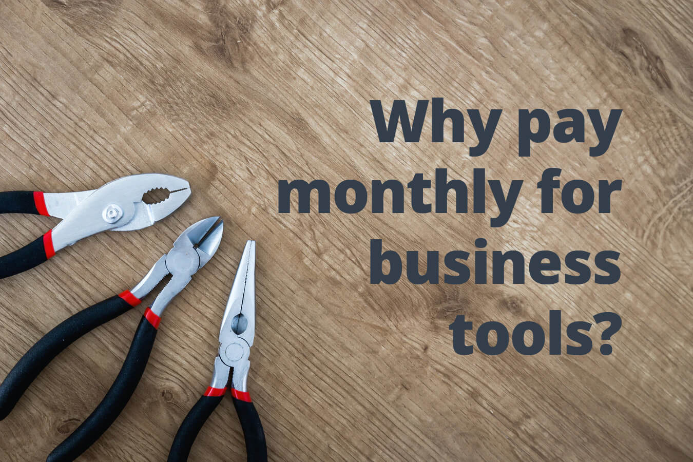 Why pay monthly for business tools?